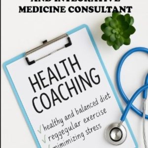 A Step-by-Step Guide on How to Be an Effective Integrative Functional and Integrative Medicine Consultant