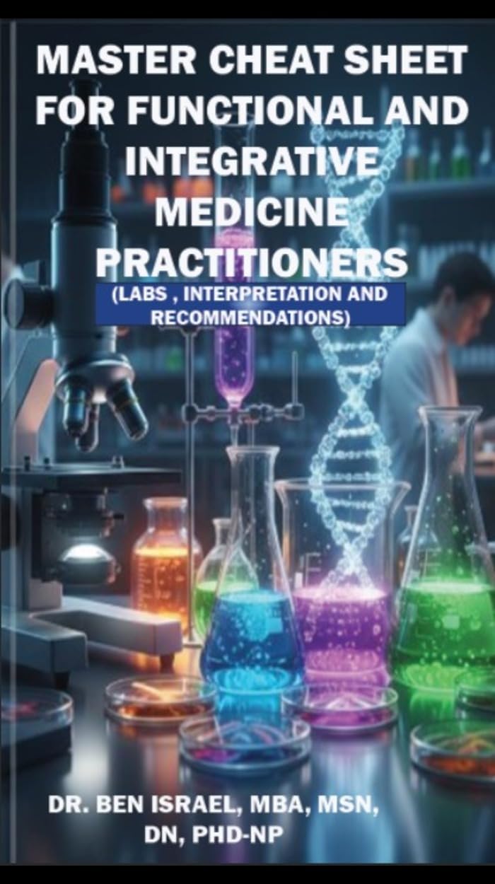 Master Cheat Sheet for Functional and Integrative Medicine Practitioners: Labs, Interpretation, Analysis & Interventions